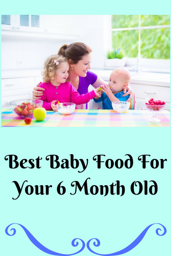Best Baby Foods for Your 6 Month Old