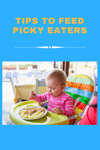 Tips to Feed Picky Eaters